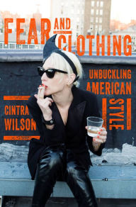 Title: Fear and Clothing: Unbuckling American Style, Author: Cintra Wilson