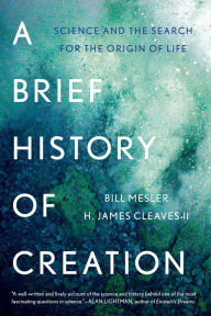 Title: A Brief History of Creation: Science and the Search for the Origin of Life, Author: Bill Mesler