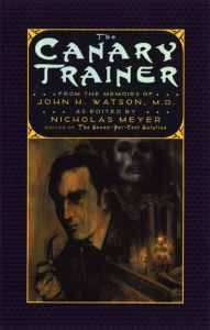 Title: The Canary Trainer: From the Memoirs of John H. Watson, M.D., Author: Nicholas Meyer