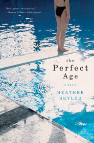 Title: The Perfect Age: A Novel, Author: Heather Skyler