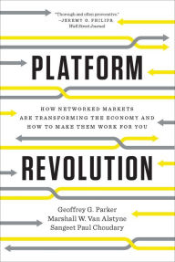 Title: Platform Revolution: How Networked Markets Are Transforming the Economy--and How to Make Them Work for You, Author: Geoffrey G. Parker