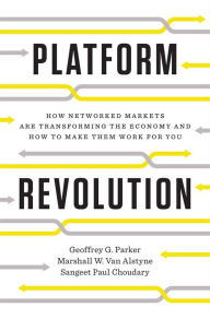 Free ebooks download rapidshare Platform Revolution: How Networked Markets Are Transforming the Economy--and How to Make Them Work for You 9780393249132 by Geoffrey G. Parker, Marshall W. Van Alstyne, Sangeet Paul Choudary