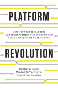 Free downloads audio books Platform Revolution: How Networked Markets Are Transforming the Economy--and How to Make Them Work for You English version by Geoffrey G. Parker, Marshall W. Van Alstyne, Sangeet Paul Choudary 9780393249132 ePub DJVU PDB