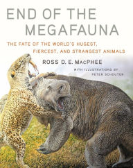 Title: End of the Megafauna: The Fate of the World's Hugest, Fiercest, and Strangest Animals, Author: Ross D E MacPhee