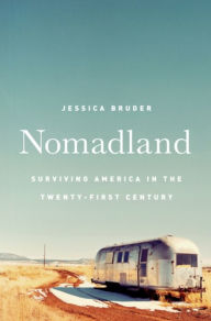 Title: Nomadland: Surviving America in the Twenty-First Century, Author: Jessica Bruder