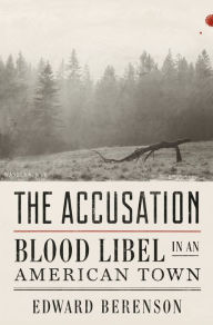 Title: The Accusation: Blood Libel in an American Town, Author: Edward Berenson