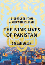 Books free downloads The Nine Lives of Pakistan: Dispatches from a Precarious State by Declan Walsh 9780393249910  English version