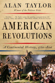 Title: American Revolutions: A Continental History, 1750-1804, Author: Alan Taylor