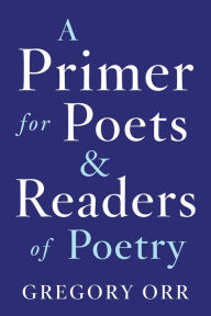 Title: Primer for Poets, Author: Gregory Orr