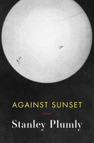 Title: Against Sunset, Author: Stanley Plumly