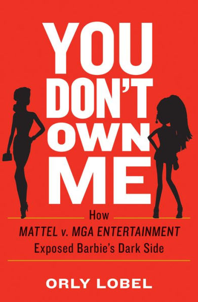 You Don't Own Me: How Mattel v. MGA Entertainment Exposed Barbie's Dark Side