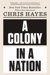 Title: A Colony in a Nation, Author: Chris Hayes