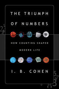 Title: The Triumph of Numbers: How Counting Shaped Modern Life, Author: I. Bernard Cohen