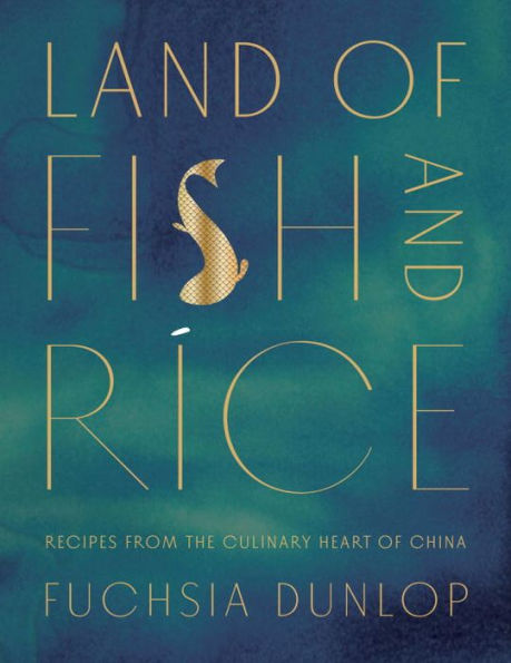 Land of Fish and Rice: Recipes from the Culinary Heart China