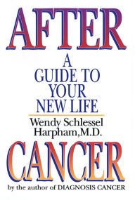 Title: After Cancer: A Guide to Your New Life, Author: Wendy Schlessel Harpham