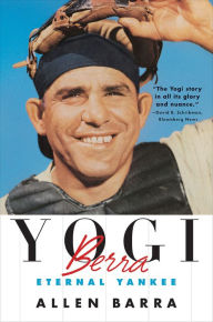 Title: Yogi Berra: Eternal Yankee, Author: Allen Barra