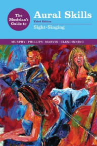 Title: The Musician's Guide to Aural Skills: Sight-Singing / Edition 3, Author: Paul Murphy