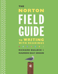 Title: The Norton Field Guide to Writing with Readings / Edition 4, Author: Richard Bullock