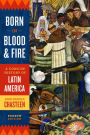 Born in Blood and Fire: A Concise History of Latin America / Edition 4