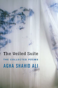 Title: The Veiled Suite: The Collected Poems, Author: Agha Shahid Ali