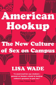 Title: American Hookup: The New Culture of Sex on Campus, Author: Lisa Wade
