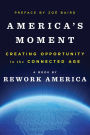 America's Moment: Creating Opportunity in the Connected Age