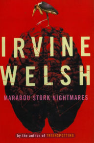 Title: Marabou Stork Nightmares, Author: Irvine Welsh