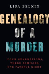 Genealogy of a Murder: Four Generations, Three Families, One Fateful Night