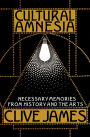 Cultural Amnesia: Necessary Memories from History and the Arts