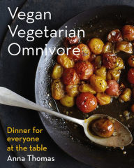 Title: Vegan Vegetarian Omnivore: Dinner for Everyone at the Table, Author: Anna Thomas