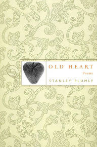 Title: Old Heart, Author: Stanley Plumly