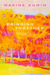 Title: Bringing Together: Uncollected Early Poems 1958-1989, Author: Maxine Kumin