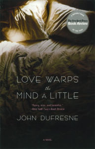 Title: Love Warps the Mind a Little: A Novel, Author: John Dufresne