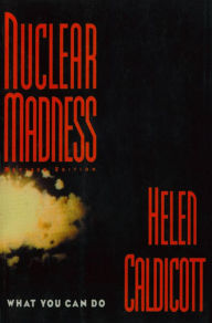 Title: Nuclear Madness: What You Can Do, Author: Helen Caldicott