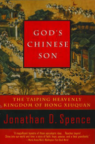 Title: God's Chinese Son: The Taiping Heavenly Kingdom of Hong Xiuquan, Author: Jonathan D. Spence