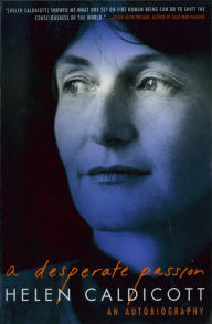 Title: A Desperate Passion: An Autobiography, Author: Helen Caldicott