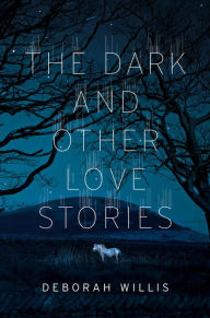 Title: The Dark and Other Love Stories, Author: Deborah Willis