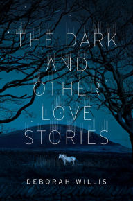 Title: The Dark and Other Love Stories, Author: Deborah Willis
