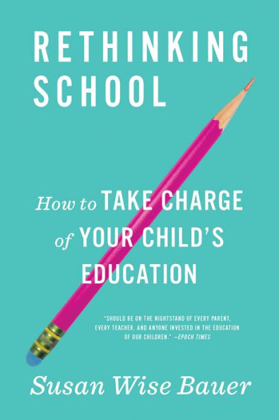 Rethinking School: How to Take Charge of Your Child's Education