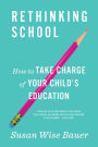 Rethinking School: How to Take Charge of Your Child's Education