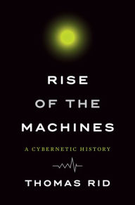 E book free downloading Rise of the Machines: A Cybernetic History by Thomas Rid (English literature) 9780393286007 