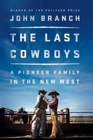 Title: The Last Cowboys: A Pioneer Family in the New West, Author: John Branch