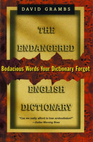 Title: The Endangered English Dictionary: Bodacious Words Your Dictionary Forgot, Author: David Grambs