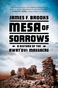 Title: Mesa of Sorrows: A History of the Awat'ovi Massacre, Author: James F. Brooks