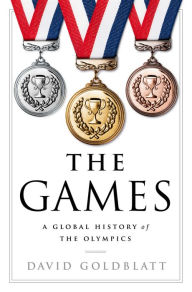 Title: The Games: A Global History of the Olympics, Author: David Goldblatt