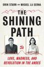 The Shining Path: Love, Madness, and Revolution in the Andes