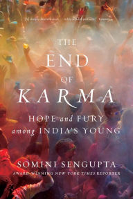 Title: The End of Karma: Hope and Fury Among India's Young, Author: Somini Sengupta