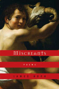 Title: Miscreants: Poems, Author: James Hoch