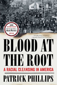 Title: Blood at the Root: A Racial Cleansing in America, Author: Patrick Phillips