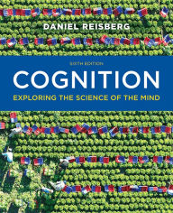 Title: Cognition: Exploring the Science of the Mind / Edition 6, Author: Daniel Reisberg